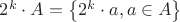 $2^{k}\cdot A = \left \{ 2^{k}\cdot a, a \in A \right \} $