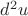 $ d^2u $