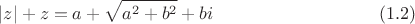 $$|z|+z=a+\sqrt{a^2+b^2}+bi \eqno (1.2)$$