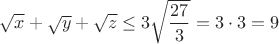 $\sqrt{x} + \sqrt{y} + \sqrt{z} \leq 3\sqrt{\dfrac{27}{3}} = 3 \cdot 3 = 9$