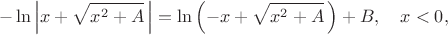 $$-\ln\left\lvert x+\sqrt{x^2+A}\,\right\rvert=\ln\left(-x+\sqrt{x^2+A}\,\right)+B,\quad x<0,$$