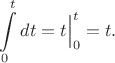 $\displaystyle\int\limits_0^t dt=t\Bigr|_0^t=t.$