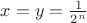 $x = y = \frac{1}{2^n}$