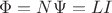 $\Phi=N\Psi=LI$
