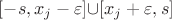 $[-s,x_j-\varepsilon]{\cup}[x_j+\varepsilon,s]$