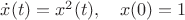 $\dot x(t)=x^2(t),\quad x(0)=1$