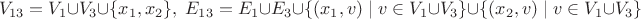 $$V_{13}= V_1 \cup V_3 \cup \{x_1,x_2\},\; E_{13} = E_1 \cup E_3 \cup \{(x_1,v) \mid  v \in V_1 \cup V_3\} \cup  \{(x_2,v) \mid  v \in V_1 \cup V_3\}$$