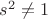 $s^2 \neq 1$