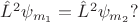 $\hat{L}^2\psi_{m_1}=\hat{L}^2\psi_{m_2}?$