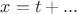 $x=t+...$