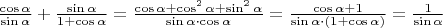 $\frac{\cos\alpha}{\sin\alpha}}+\frac{\sin\alpha}{1+\cos\alpha}}=\frac{\cos\alpha+\cos^2\alpha+\sin^2\alpha}{\sin\alpha\cdot\cos\alpha}}=\frac{\cos\alpha+1}{\sin\alpha\cdot(1+\cos\alpha)}=\frac{1}{\sin\alpha}}$
