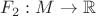 $F_2: M \to \mathbb{R}$