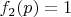 $f_2(p)=1$
