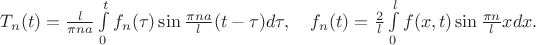 $T_n(t)=\frac{l}{\pi na}\int\limits_{0}^{t}f_n(\tau)\sin\frac{\pi na}{l}(t-\tau)d\tau, \quad f_n(t)=\frac{2}{l}\int\limits_{0}^{l}f(x,t)\sin \frac{\pi n}{l}xdx.$