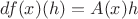 $df(x)(h) = A(x)h$ $df(x)(h) = A(x)h$