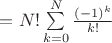 $=N!\sum\limits_{k=0}^{N}\frac{(-1)^k}{k!}$