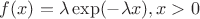$f(x)= \lambda \exp(-\lambda x), x>0$