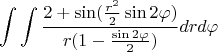 $$\int { \int { \frac { 2 + \sin ({ \frac{r^2} {2} \sin{2\varphi}}) } {r(1 - \frac {\sin {2\varphi}} {2} )} } }drd{\varphi}$$