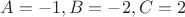 $A=-1, B=-2, C=2$
