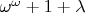 $\omega^\omega + 1 + \lambda$