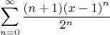 $$\sum_{n=0}^\infty  \frac{(n+1){(x-1)}^n}{2^n}$$