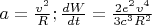 $a=\frac{v^2}{R}; \frac{dW}{dt}=\frac{2 e^2 v^4}{3 c^3 R^2}$