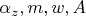 $\alpha_z,m,w,A$