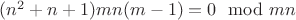 $(n^2 + n + 1)mn(m - 1) = 0 \mod mn$