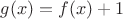 $g(x)=f(x)+1$