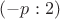 $(-p:2)$