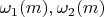 $\omega_1(m),\omega_2(m)$