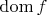 $\operatorname{dom}f$