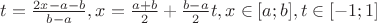 $t=\frac{2x-a-b}{b-a},x=\frac{a+b}2+\frac{b-a}2t,x\in[a;b],t\in[-1;1]$