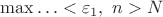 $\max\ldots<\varepsilon_1,\ n>N$