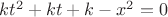 $kt^2+kt+k-x^2=0$