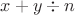 $x+y\div n$
