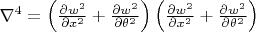 $\nabla^4=\left(\frac{\partial w^2}{\partial x^2}+ \frac{\partial w^2}{\partial \theta^2}\right)\left(\frac{\partial w^2}{\partial x^2}+ \frac{\partial w^2}{\partial \theta^2}\right)$