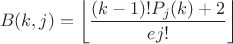 $$B(k,j)=\left\lfloor\frac{(k-1)!P_{j}(k)+2}{ej!}\right\rfloor$$