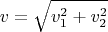 $$v=\sqrt{v_1^2+v_2^2}$$