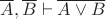 $\overline{A},\overline{B} \vdash \overline{A \lor B}$