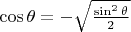$\cos\theta=-\sqrt{\frac{\sin^2\theta}{2}}$