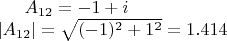 $A_{12}=-1+i\\
\left|A_{12}\right|=\sqrt{(-1)^2+1^2}=1.414