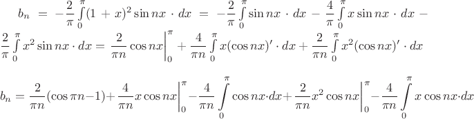 $b_n=-\dfrac{2}{\pi}\int\limits_{0}^{\pi}(1+x)^2\sin nx\cdot dx=-\dfrac{2}{\pi}\int\limits_{0}^{\pi}\sin nx\cdot dx-\dfrac{4}{\pi}\int\limits_{0}^{\pi}x\sin nx\cdot dx-\dfrac{2}{\pi}\int\limits_{0}^{\pi}x^2\sin nx\cdot dx=\left.\dfrac{2}{\pi n}\cos nx\right|_{0}^{\pi}+
\dfrac{4}{\pi n}\int\limits_{0}^{\pi}x(\cos nx)'\cdot dx+\dfrac{2}{\pi n}\int\limits_{0}^{\pi}x^2(\cos nx)'\cdot dx$
$$b_n=\dfrac{2}{\pi n}(\cos \pi n - 1)+\left.\dfrac{4}{\pi n}x\cos nx\right|_{0}^{\pi}-
\dfrac{4}{\pi n}\int\limits_{0}^{\pi}\cos nx\cdot dx+\left.\dfrac{2}{\pi n}x^2\cos nx\right|_{0}^{\pi}-\dfrac{4}{\pi n}\int\limits_{0}^{\pi}x\cos nx\cdot dx$$