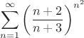 \[
\sum\limits_{n = 1}^\infty  {\left( {\frac{{n + 2}}
{{n + 3}}} \right)^{n^2 } } 
\]