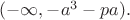 $(-\infty, -a^3 - pa).$
