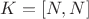 $K=[N,N]$
