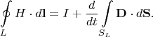 $$\oint\limits_{L}\matbf{H}\cdot d\mathbf{l}=I+\dfrac{d}{dt}\int\limits_{S_L}\mathbf{D}\cdot d\mathbf{S}.$$
