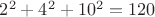 $2^2+4^2+10^2=120$