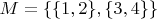 $M=\{\{1,2\},\{3,4\}\}$