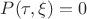 $P(\tau, \xi)=0$